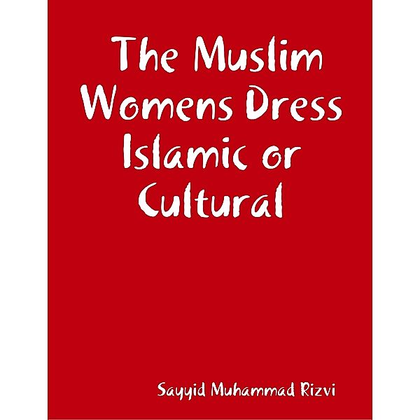 The Muslim Womens Dress Islamic or Cultural, Sayyid Muhammad Rizvi