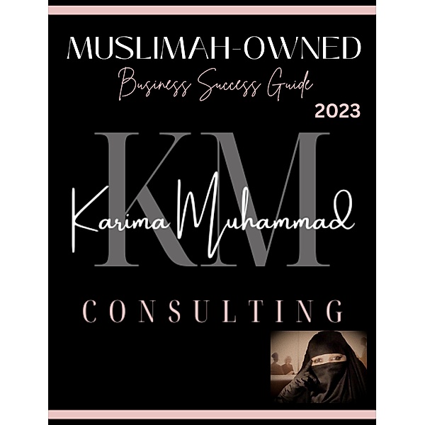 The Muslimah-Owned Business: A Guide to Success, Karima Muhammad