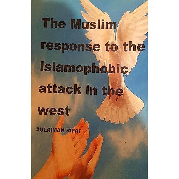 The Muslims Response to the Islamophobic Attack in the West, Sulaiman Rifai