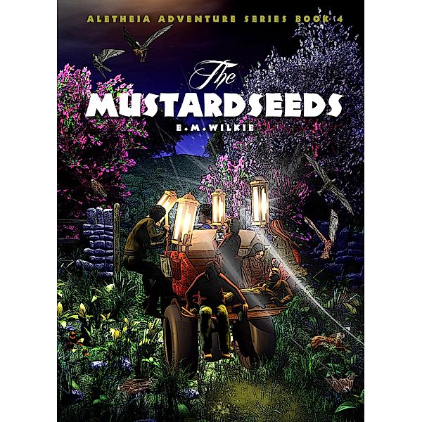 The Mustardseeds (Aletheia Adventure Series, #4) / Aletheia Adventure Series, E M Wilkie