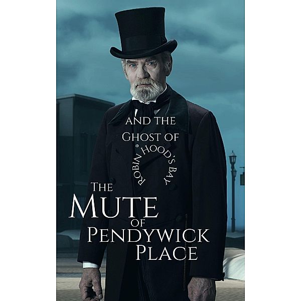 The Mute of Pendywick Place and the Ghost of Robin Hood's Bay (The Pendywick Place, #5) / The Pendywick Place, Alydia Rackham