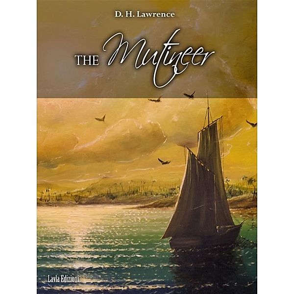 The Mutineer. A Romance of Pitcairn Island, D. H. Lawrence