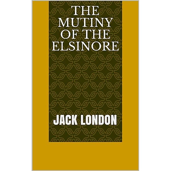 The Mutiny of the Elsinore, Jack London