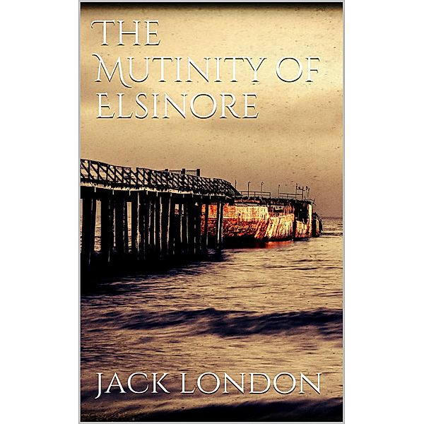 The Mutiny of the Elsinore, Jack London