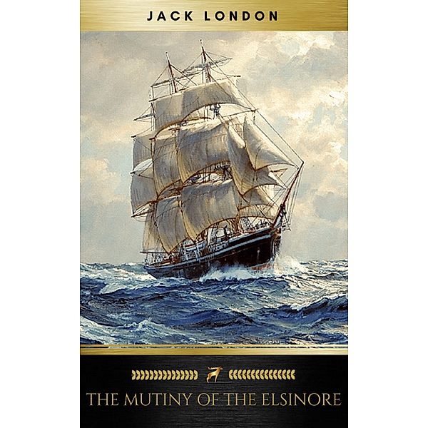 The Mutiny of the Elsinore, Jack London, Golden Deer Classics