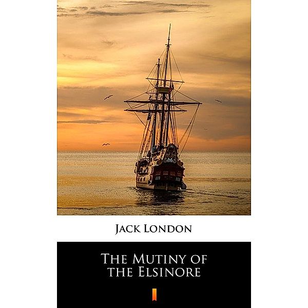 The Mutiny of the Elsinore, Jack London