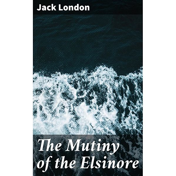 The Mutiny of the Elsinore, Jack London