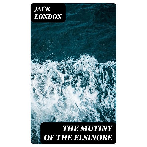 The Mutiny of the Elsinore, Jack London