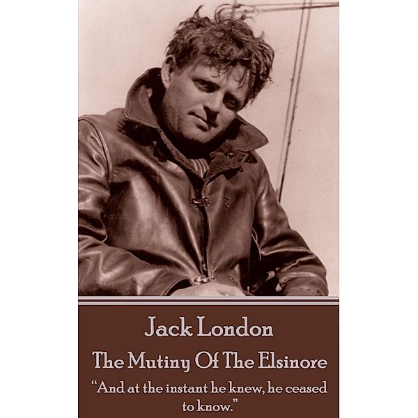 The Mutiny Of The Elsinore, Jack London