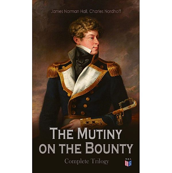 The Mutiny on the Bounty - Complete Trilogy, James Norman Hall, Charles Nordhoff