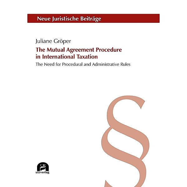 The Mutual Agreement Procedure in International Taxation / Neue Juristische Beiträge Bd.129, Juliane Gröper