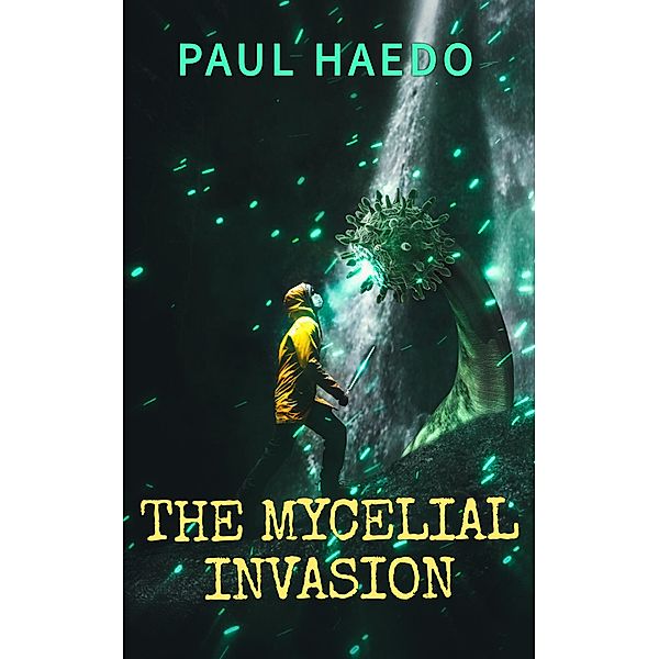 The Mycelial Invasion (Standalone Sci-Fi Novels) / Standalone Sci-Fi Novels, Paul Haedo