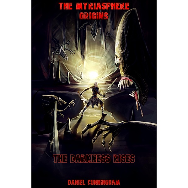 The Myriasphere Origins The Darkness Rises, Daniel Cunningham