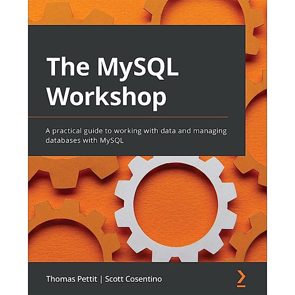 The MySQL Workshop, Thomas Pettit, Scott Cosentino