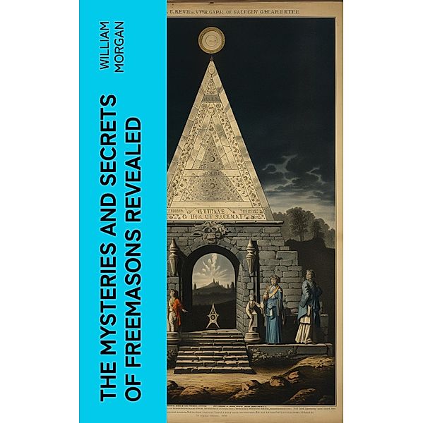 The Mysteries and Secrets of Freemasons Revealed, William Morgan