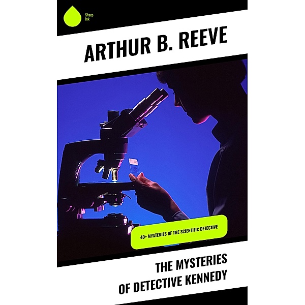 The Mysteries of Detective Kennedy, Arthur B. Reeve