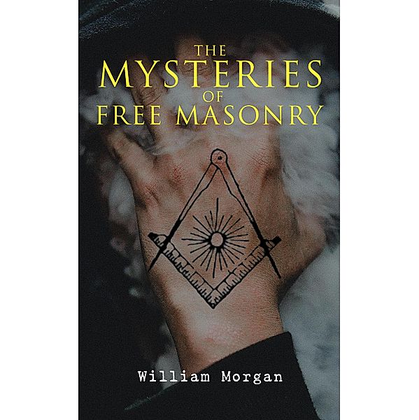The Mysteries of Free Masonry, William Morgan