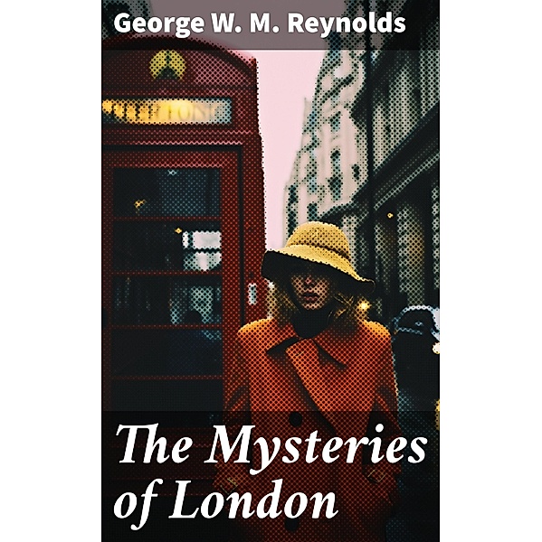 The Mysteries of London, George W. M. Reynolds