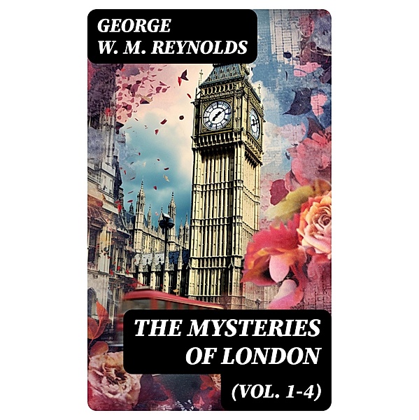 The Mysteries of London (Vol. 1-4), George W. M. Reynolds