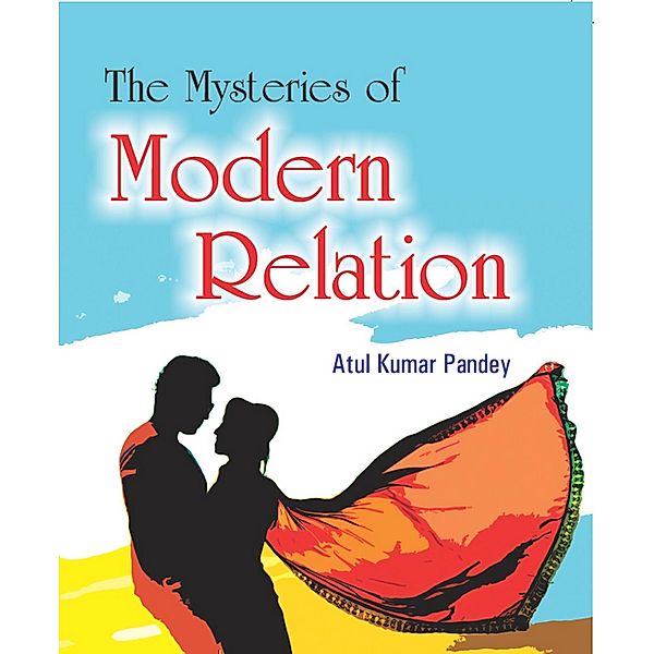 The Mysteries of Modern Relation, Atul Kumar Pandey