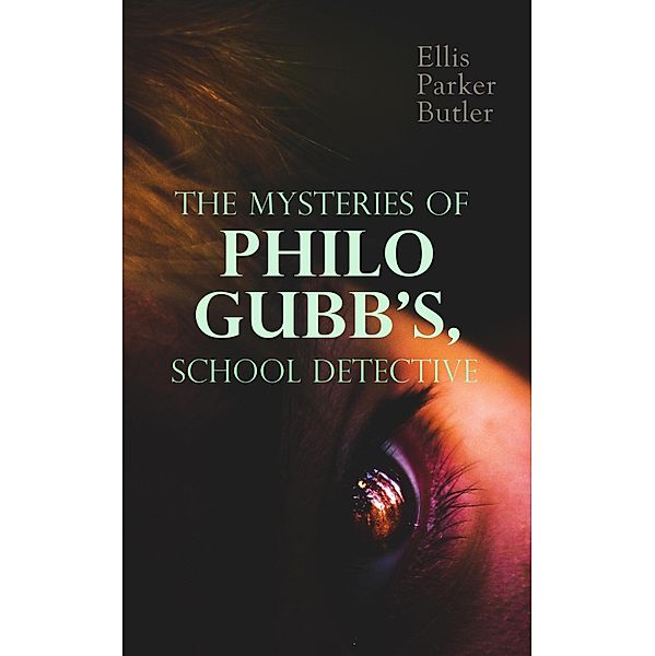 The Mysteries of Philo Gubb, School Detective, Ellis Parker Butler