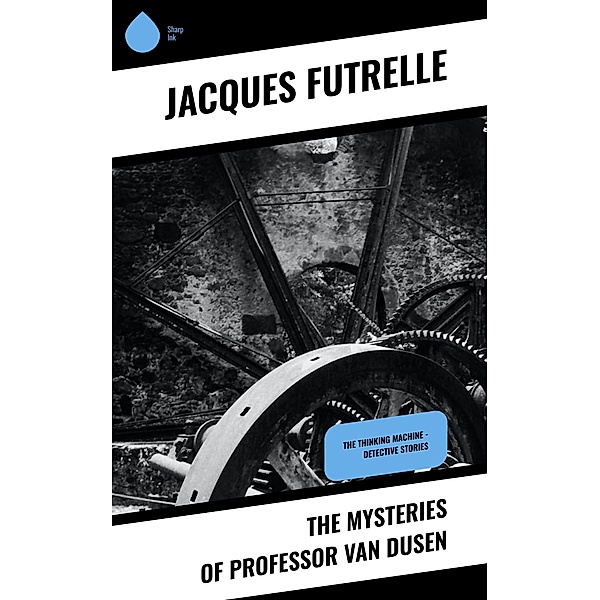The Mysteries of Professor Van Dusen, Jacques Futrelle