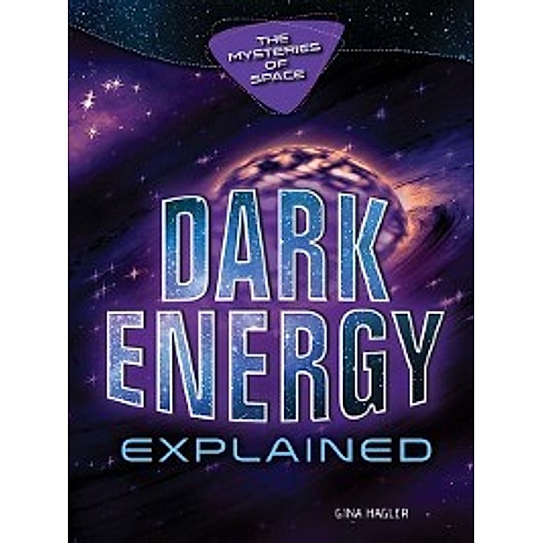 The Mysteries of Space: Dark Energy Explained, Gina Hagler