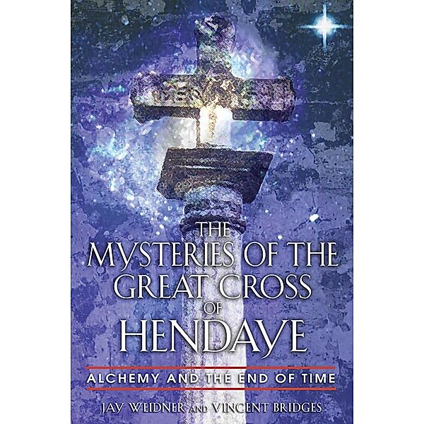 The Mysteries of the Great Cross of Hendaye, Jay Weidner, Vincent Bridges