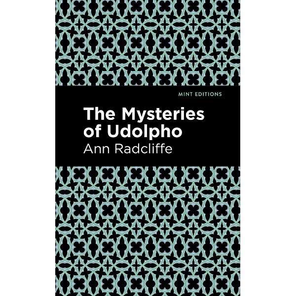 The Mysteries of Udolpho / Mint Editions (Horrific, Paranormal, Supernatural and Gothic Tales), Ann Radcliffe