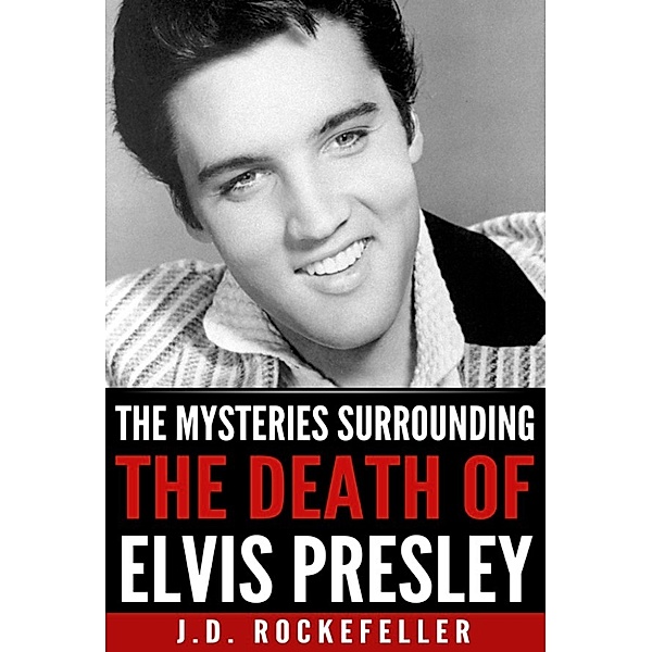The Mysteries Surrounding the Death of Elvis Presley, J.D. Rockefeller