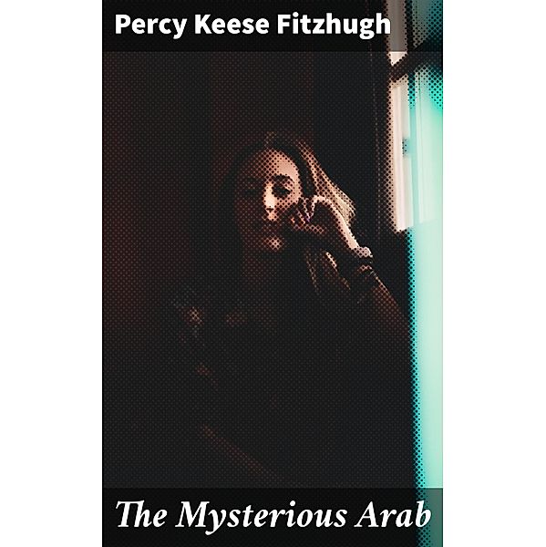 The Mysterious Arab, Percy Keese Fitzhugh