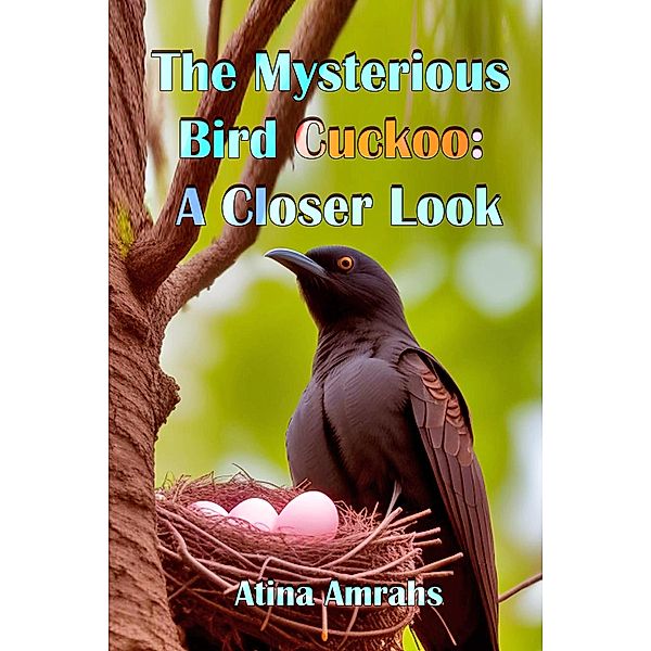 The Mysterious Bird Cuckoo: A Closer Look, Atina Amrahs