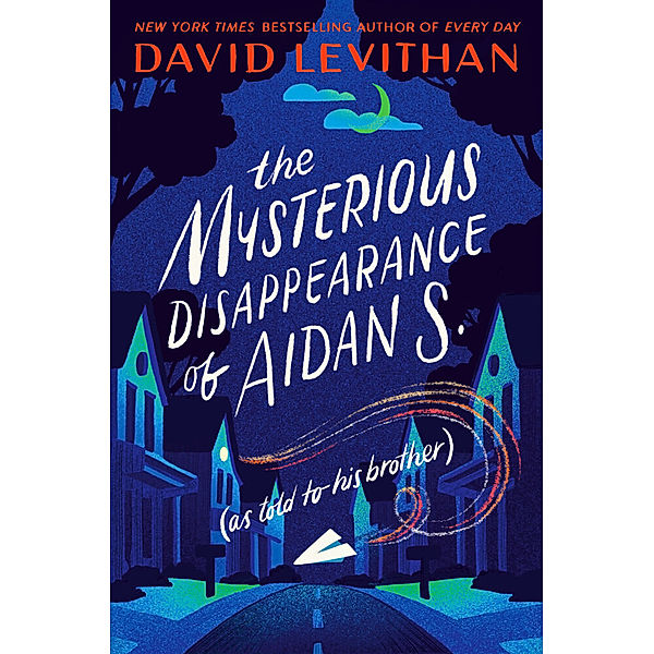 The Mysterious Disappearance of Aidan S. (as told to his brother), David Levithan