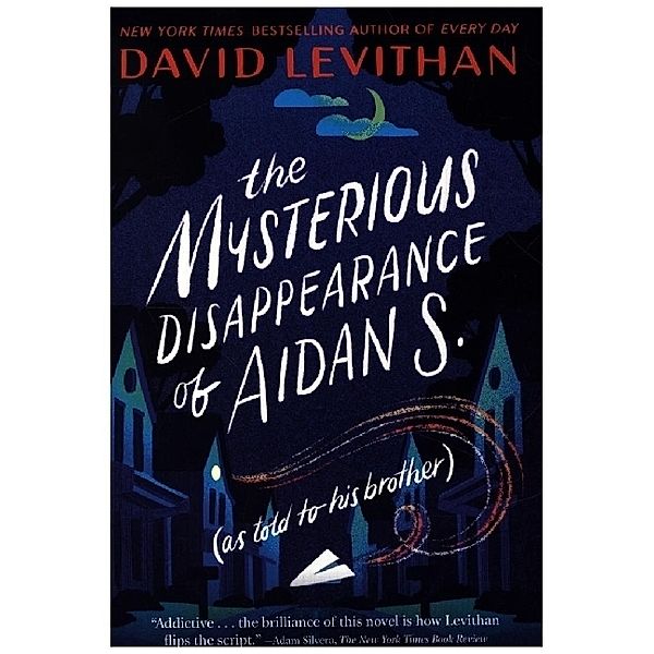 The Mysterious Disappearance of Aidan S. (as told to his brother), David Levithan