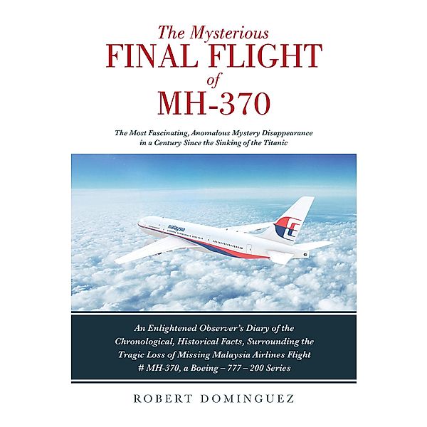 The Mysterious Final Flight of MH-370, Robert Dominguez