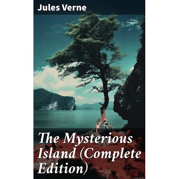 The Mysterious Island (Complete Edition), Jules Verne