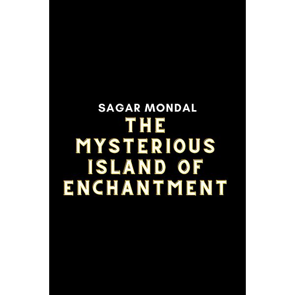 The Mysterious Island of Enchantment, Sagar Mondal