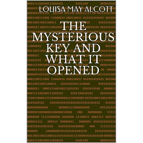The Mysterious Key And What It Opened, Louisa May Alcott