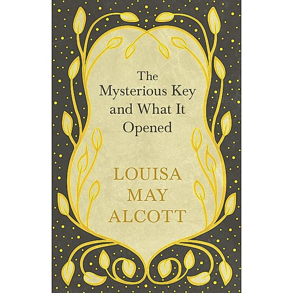 The Mysterious Key and What It Opened, Louisa May Alcott