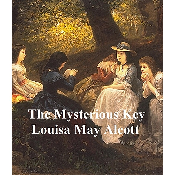 The Mysterious Key and What It Opened, Louisa May Alcott