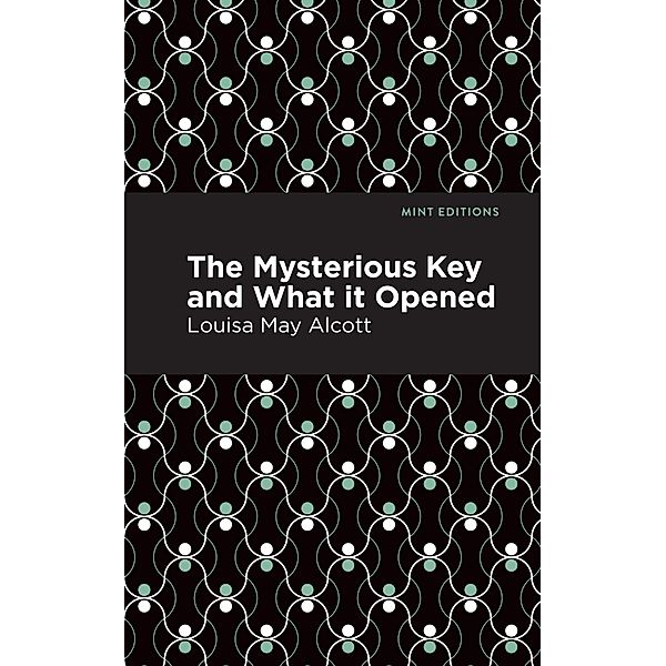 The Mysterious Key and What it Opened / Mint Editions (Crime, Thrillers and Detective Work), Louisa May Alcott