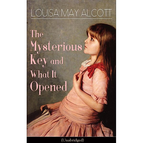 The Mysterious Key and What It Opened (Unabridged), Louisa May Alcott