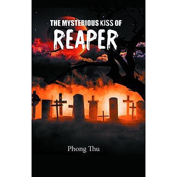 THE MYSTERIOUS KISS OF REAPER / Westwood Books Publishing, Phong Thu