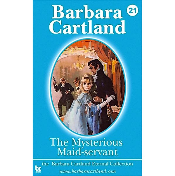 The Mysterious Maid-Servant / The Eternal Collection Bd.21, Barbara Cartland
