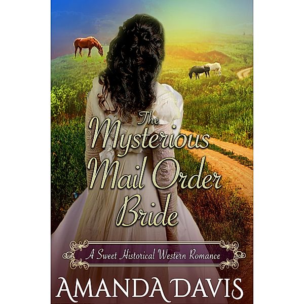 The Mysterious Mail Order Bride: Love-Inspired Sweet Historical Western Mail Order Bride Romance (Brides for the Chauncy Brothers, #1) / Brides for the Chauncy Brothers, Amanda Davis