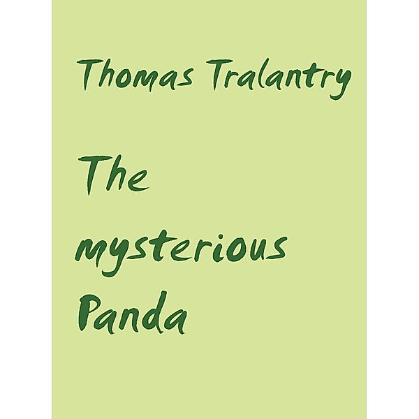 The mysterious Panda, Thomas Tralantry