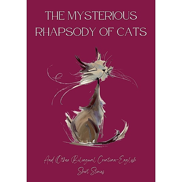 The Mysterious Rhapsody of Cats and Other Bilingual Croatian-English Short Stories, Coledown Bilingual Books