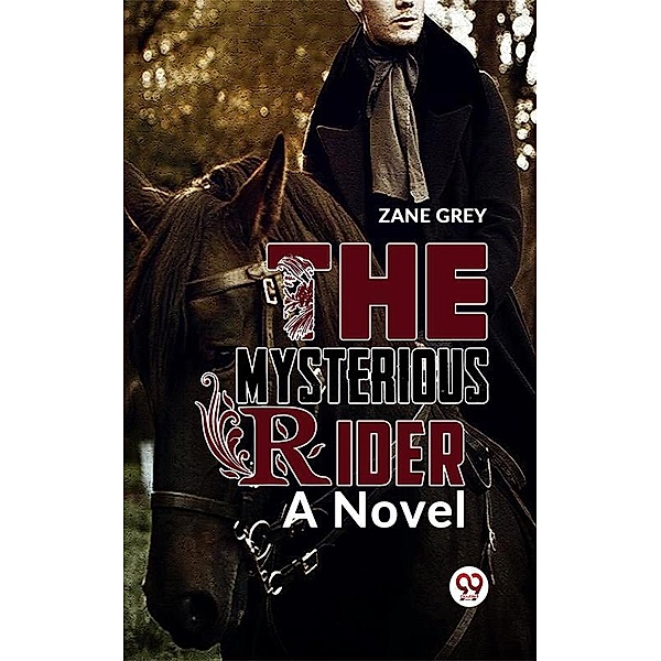 The Mysterious Rider a novel, Zane Grey