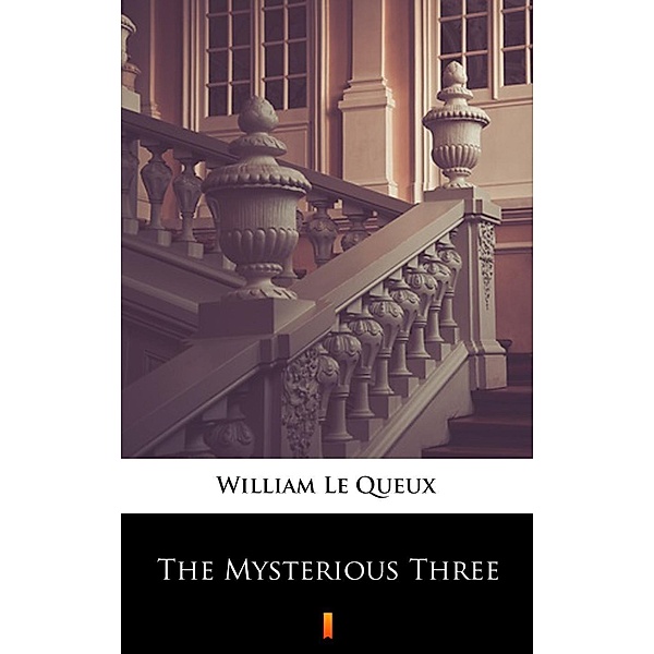 The Mysterious Three, William Le Queux