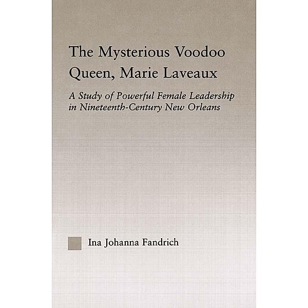 The Mysterious Voodoo Queen, Marie Laveaux, Ina J. Fandrich